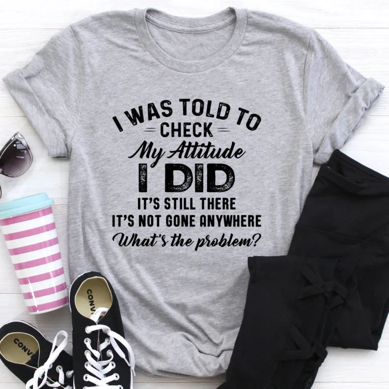 I Was Told To Check My Attitude Tee - Image 3