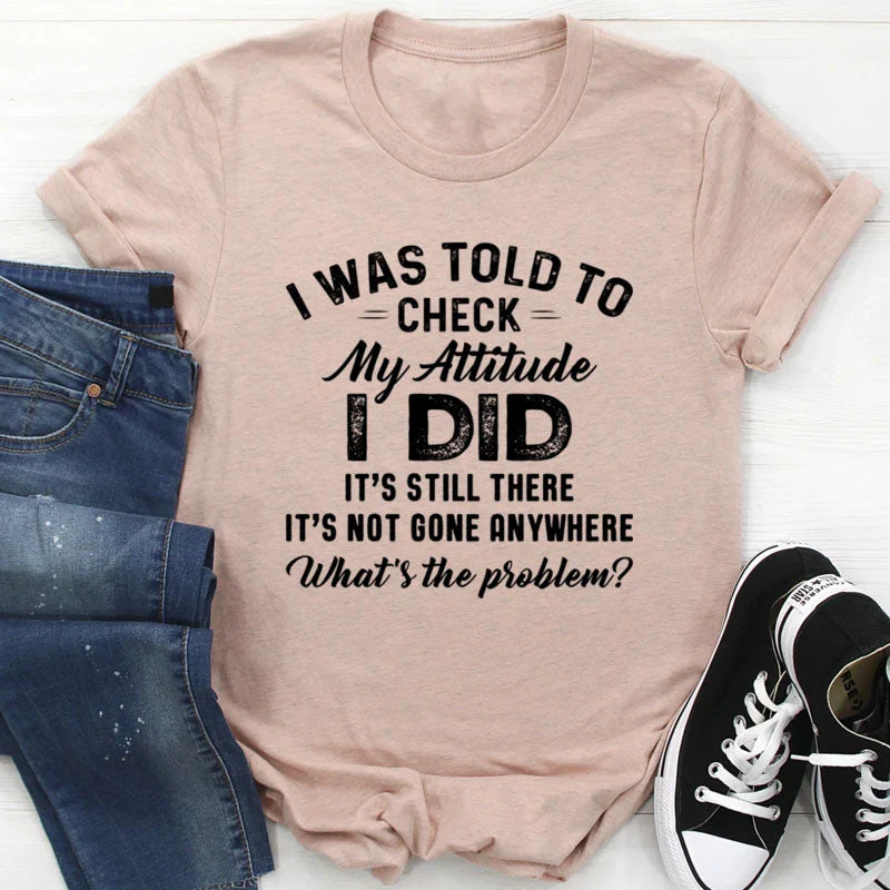 I Was Told To Check My Attitude Tee - Image 6